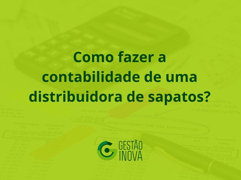 Como fazer a contabilidade de uma distribuidora de sapatos?