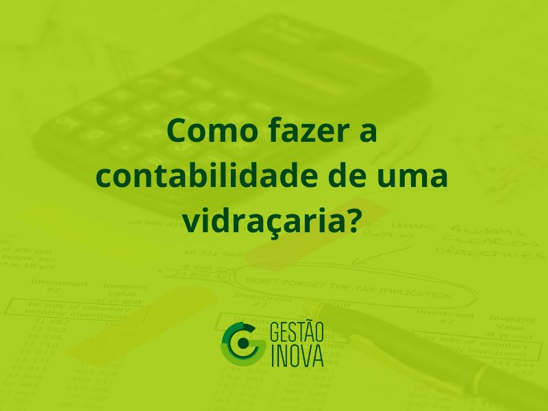 Como fazer a contabilidade de uma vidraçaria?