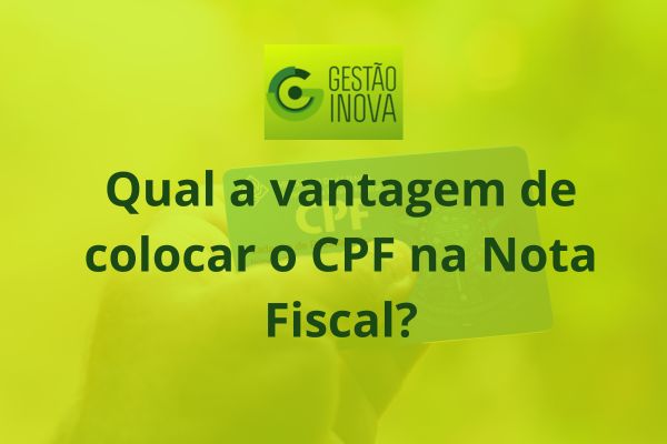 Qual a vantagem de colocar o CPF na Nota Fiscal?