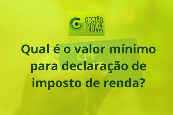 Qual é o valor mínimo para declaração de imposto de renda?