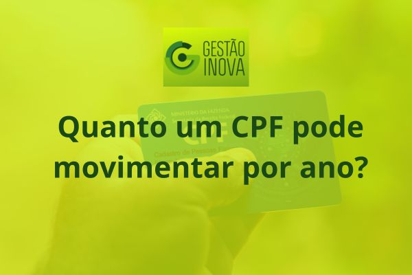 Quanto um CPF pode movimentar por ano?