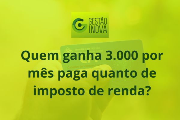 Quem ganha 3.000 por mês paga quanto de imposto de renda?