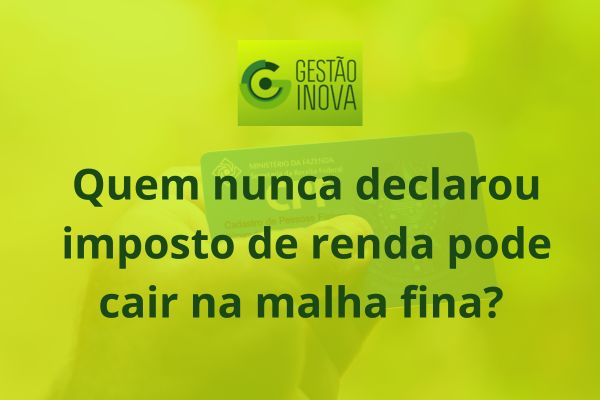 Quem nunca declarou imposto de renda pode cair na malha fina? 